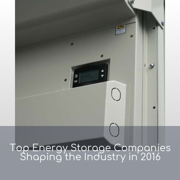 Top Energy Storage Companies Shaping the Industry in 2016
